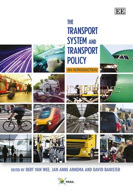 The Transport System and Transport Policy; David (EDT) Banister, Bert (EDT) Van Wee, Jan Anne (EDT) Annema; 2012