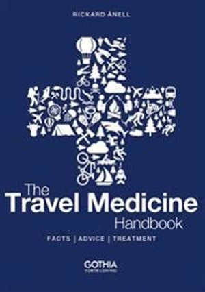 The travel medicine handbook : facts, advice, treatment; Rickard Ånell; 2014