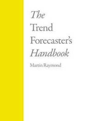 The trend forecaster's handbook; Martin Raymond; 2010