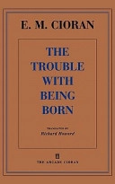 The Trouble with Being Born; Emile M. Cioran, Cioran; 2002
