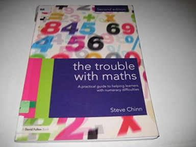 The trouble with maths : a practical guide to helping learners with numeracy difficulties; Stephen J. Chinn; 2011