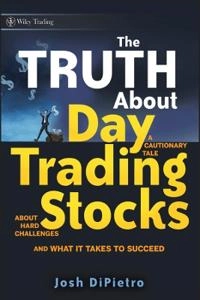 The Truth About Day Trading Stocks: A Cautionary Tale About Hard Challenges; Josh DiPietro; 2009