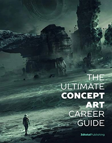 The Ultimate Concept Art Career Guide; 3dtotal Publishing; 2018