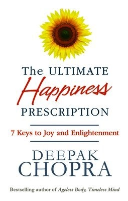 The Ultimate Happiness Prescription; Deepak Chopra; 2017