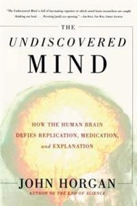 The undiscovered mind : how the human brain defies replication, medication, and explanation