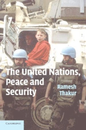 The United Nations, peace and security : from collective security to the responsibility to protect; Ramesh Chandra Thakur; 2006