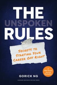 The unspoken rules : secrets to starting your career off right; Gorick Ng; 2021