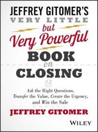 The Very Little but Very Powerful Book on Closing: Ask the Right Questions,; Jeffrey Gitomer; 2015
