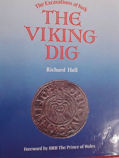 The Viking dig : the excavations at York; Richard Hall; 1984