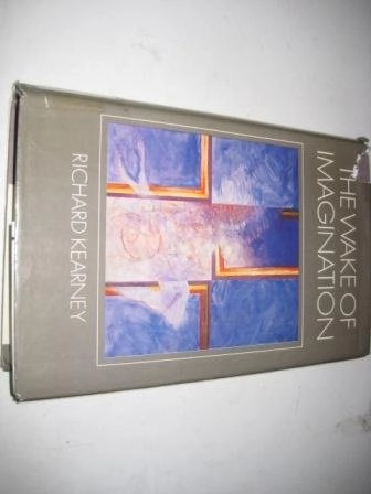 The wake of imagination : ideas of creativity in Western culture; Richard Kearney; 1988