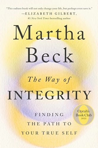 The way of integrity : finding the path to your true self; Martha Nibley Beck; 2021