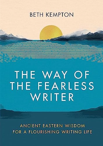 The way of the fearless writer : ancient Eastern wisdom for a flourishing writing life; Beth Kempton; 2022