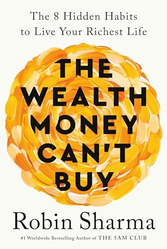 The wealth money can't buy : the 8 hidden habits to live your richest life