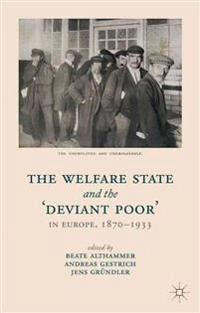 The Welfare State and the 'Deviant Poor' in Europe, 1870-1933; Beate Althammer, Andreas Gestrich, Jens Gründler; 2014