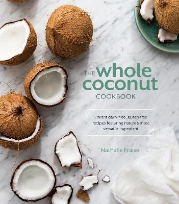 The Whole Coconut Cookbook; Nathalie Fraise; 2016
