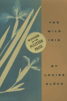 The Wild Iris; Louise Glück; 1996