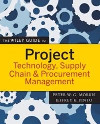 The Wiley Guide to Project Technology, Supply Chain, and Procurement Manage