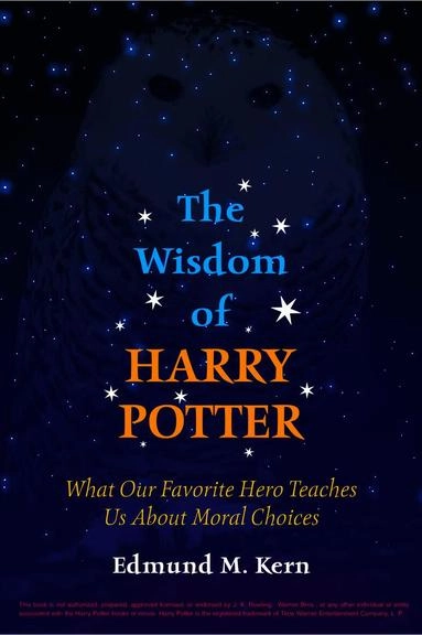 The wisdom of Harry Potter : what our favorite hero teaches us about moral choices; Edmund M. Kern; 2003