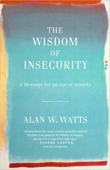 The Wisdom of Insecurity; Alan Watts; 2011