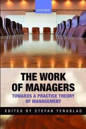 The work of managers : towards a practice theory of management