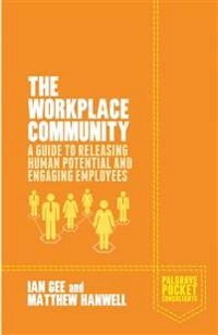The workplace community : a guide to releasing human potential and engaging employees; Ian Robert Gee; 2014