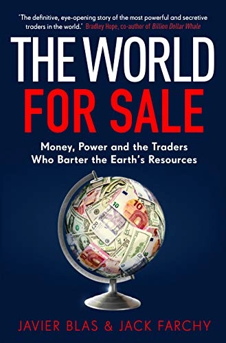 The world for sale : money, power and the traders who barter the earth's resources; Javier Blas; 2021