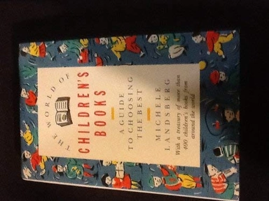 The world of children's books : a guide to choosing the best : with a treasury of more than 400 children's books from around the world; Michele Landsberg; 1988