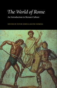 The world of Rome : an introduction to Roman culture; Peter V. Jones, Keith C. Sidwell; 1997