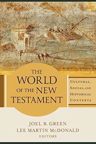 The world of the New Testament : cultural, social, and historical contexts; Joel B. Green, Lee Martin McDonald; 2017