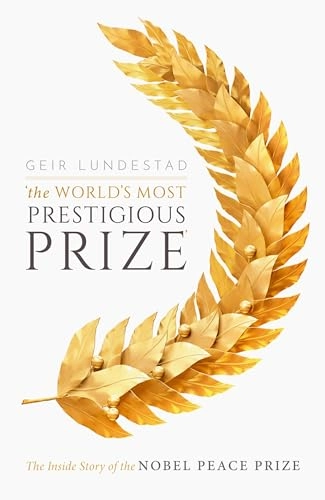 'The world's most prestigious prize' : the inside story of the Nobel Peace Prize