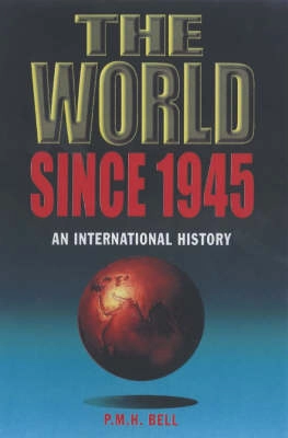 The world since 1945 : an international history; Philip M. H. Bell; 2001