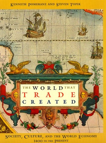 The world that trade created : culture, society and the world economy, 1400-the present; Kenneth Pomeranz; 1999