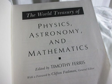 The World treasury of physics, astronomy, and mathematics; Timothy Ferris, Clifton Fadiman; 1991