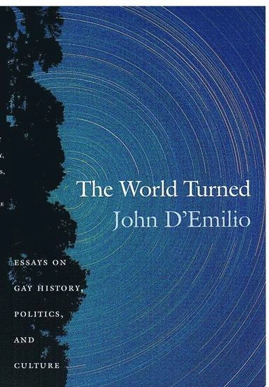 The world turned : essays on gay history, politics, and culture; John D'Emilio; 2002