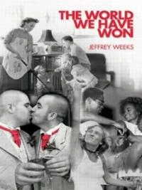 The world we have won : the remaking of erotic and intimate life; Jeffrey Weeks; 2007
