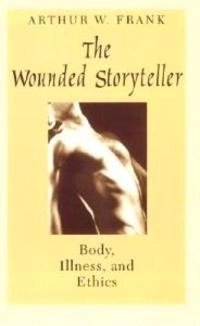 The wounded storyteller : body, illness, and ethics; Arthur W. Frank; 1995