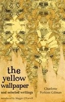 The yellow wallpaper and selected writings; Charlotte Perkins Gilman, Maggie O'Farrell; 2009