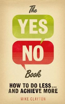 The yes/no book : how to do less... and achieve more; Mike Clayton; 2012
