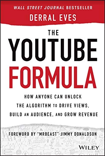 The YouTube formula : how anyone can unlock the algorithm to drive views, build an audience, and grow revenue; Derral Eves; 2021