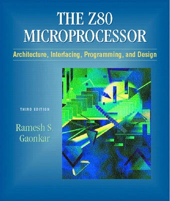 The Z80 microprocessor : architecture, interfacing, programming, and design; Ramesh S. Gaonkar; 2001