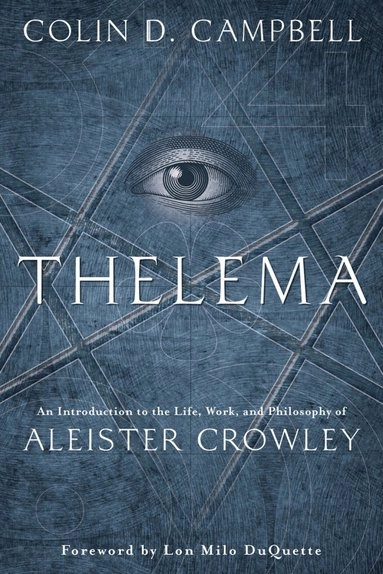 Thelema - an introduction to the life, work, and philosophy of aleister cro; Colin D. Campbell; 2018