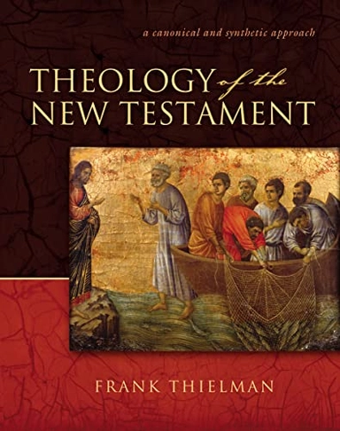 Theology of the New Testament : a canonical and synthetic approach; Frank Thielman; 2005