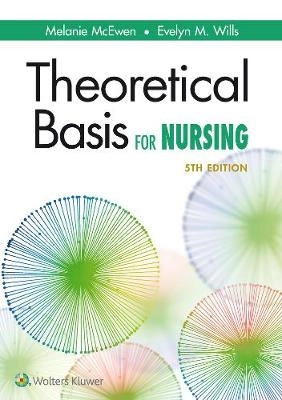 Theoretical basis for nursing; Melanie McEwen; 2019
