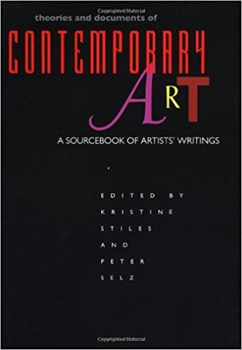 Theories and documents of contemporary art : a sourcebook of artists' writings; Kristine Stiles, Peter Howard Selz; 1996