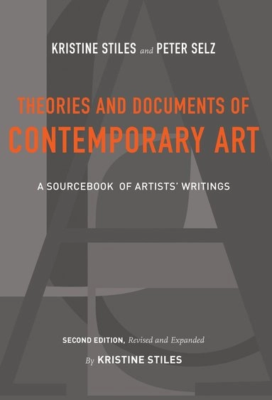 Theories and documents of contemporary art : a sourcebook of artists' writings; Kristine Stiles, Peter Howard Selz; 2012