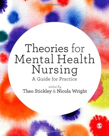 Theories for mental health nursing : a guide for practice; Theo Stickley, Nicola Wright; 2014
