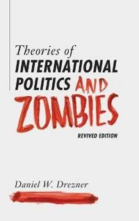 Theories of international politics and zombies [Elektronisk resurs]; Daniel W Drezner; 2014