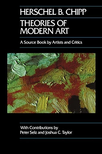 Theories of modern art : a source book by artists and critics; Peter Howard Selz, Joshua C. Taylor, Herschel B. Chipp; 1968