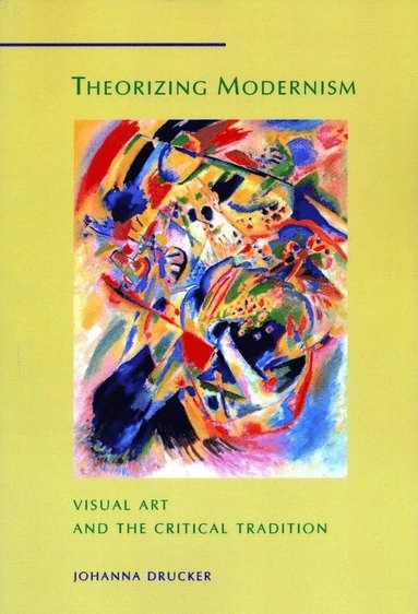 Theorizing Modernism. Visual Art and the Critical Tradition; Johanna Drucker; 1994