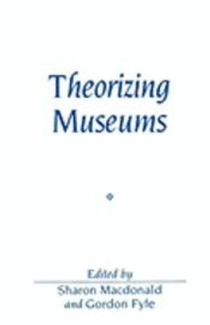 Theorizing museums - representing identity and diversity in a changing worl; Sharon Macdonald; 1998